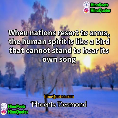 Phoenix Desmond Quotes | When nations resort to arms, the human